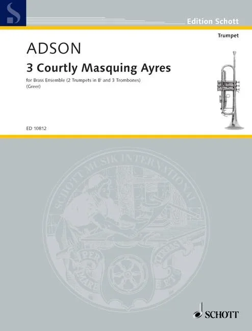 Adson, John : Adson, John : 3 Courtly Masquing Ayres, – 2 trumpets and 3 trombones – Schott Digital