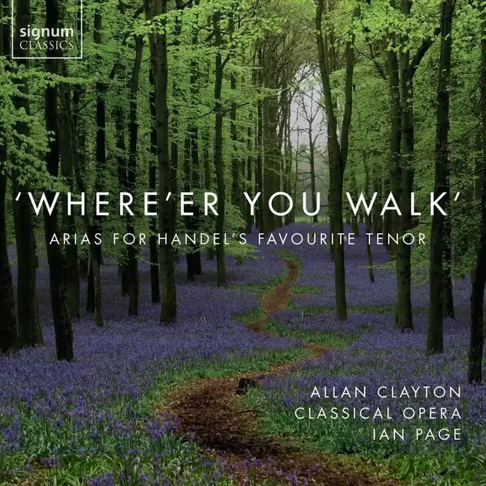 Allan Clayton & Classical Opera • Where‘er You Walk Arias for Handel‘s Favourite Tenor (CD)