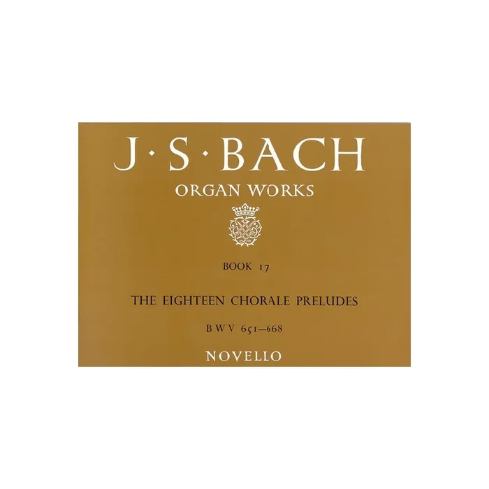 Bach, J.S – Organ Works Book 17: The Eighteen Chorale Preludes