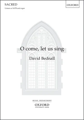 Bednall : Bednall: O come, let us sing for SATB or unison voices and organ (OUP) Digital Edition