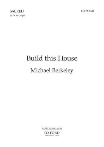 Berkeley : Build this House for SATB and organ