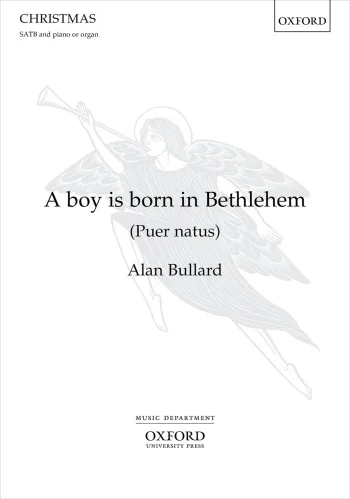 Bullard : Bullard: A Boy Is Born In Bethlehem: Vocal Satb & Piano (OUP) Digital Edition