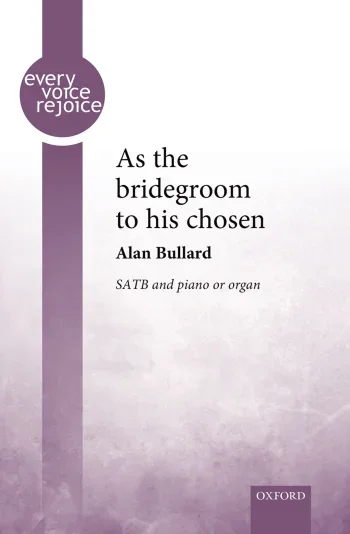 Bullard : Bullard: As the bridegroom to his chosen for SATB and organ or piano (OUP) Digital Edition