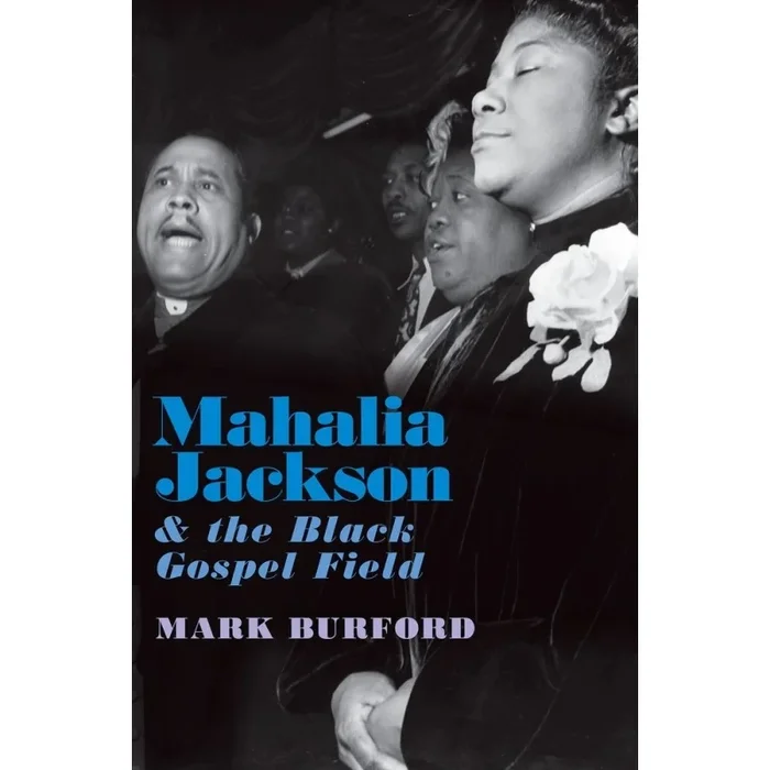 Burford, Mark – Mahalia Jackson and the Black Gospel Field