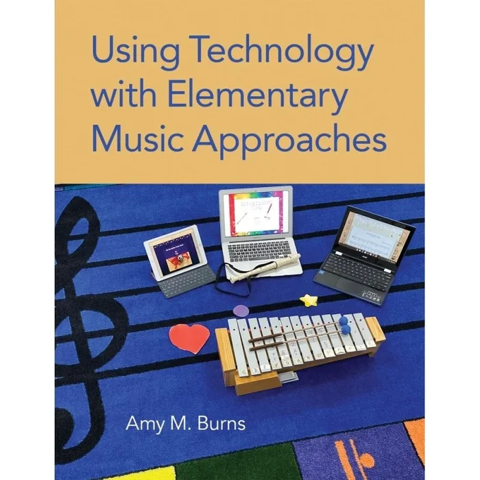 Burns, Amy M. – Using Technology with Elementary Music Approaches