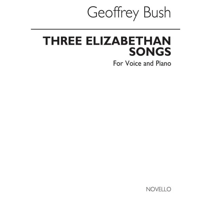 Bush, Geoffrey – Three Elizabethan Songs for Voice and Piano