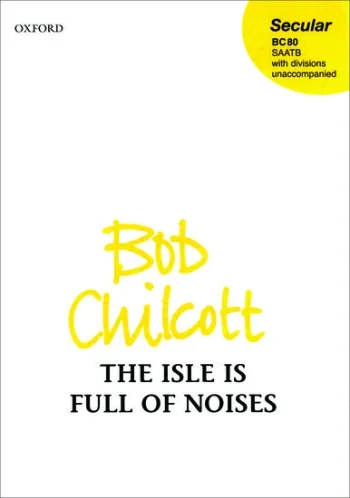 Chilcott : The Isle Is Full Of Noises: SATB Unaccompanied (OUP)