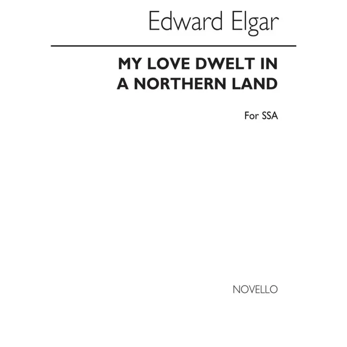Elgar, Edward – My love dwelt in a Northern land