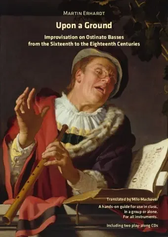 Erhardt Upon a Ground – Improvisation on Ostinato Basses (16th-18th c.)