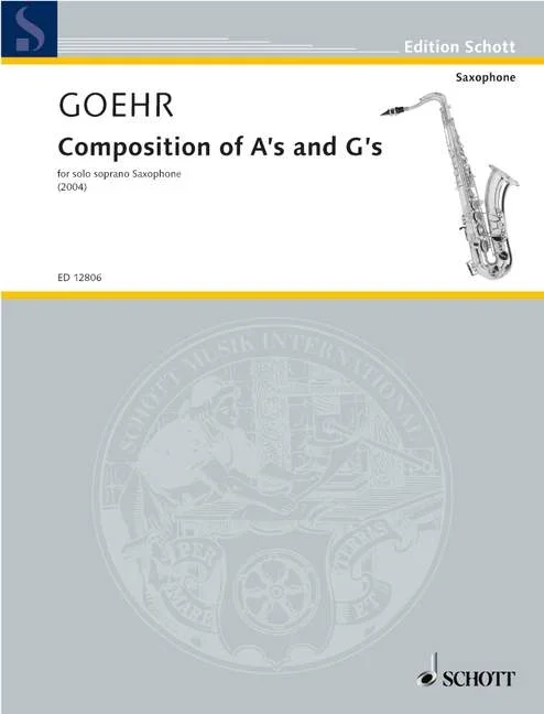 Goehr, Alexander : Goehr, Alexander : Composition of A’s and G’s, for soprano saxophone – soprano saxophone – Schott Di