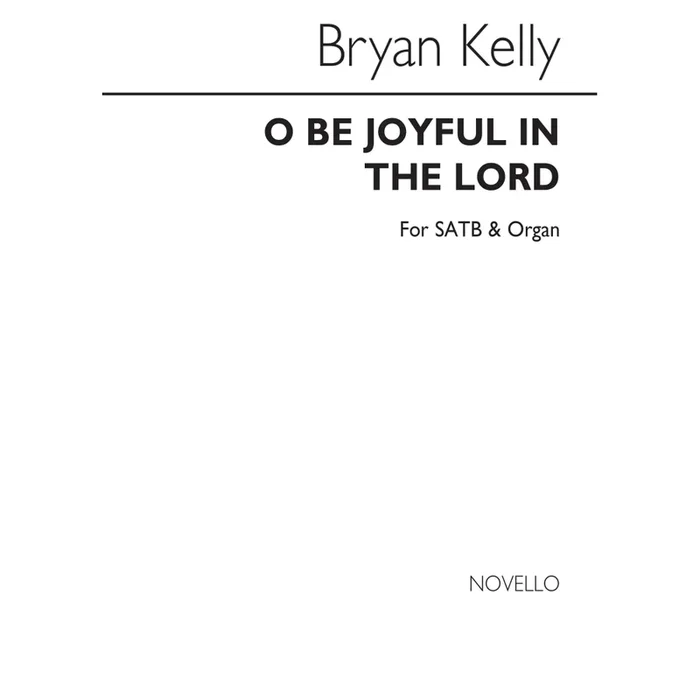 Kelly, Bryan – O Be Joyful In The Lord (Psalm 100)