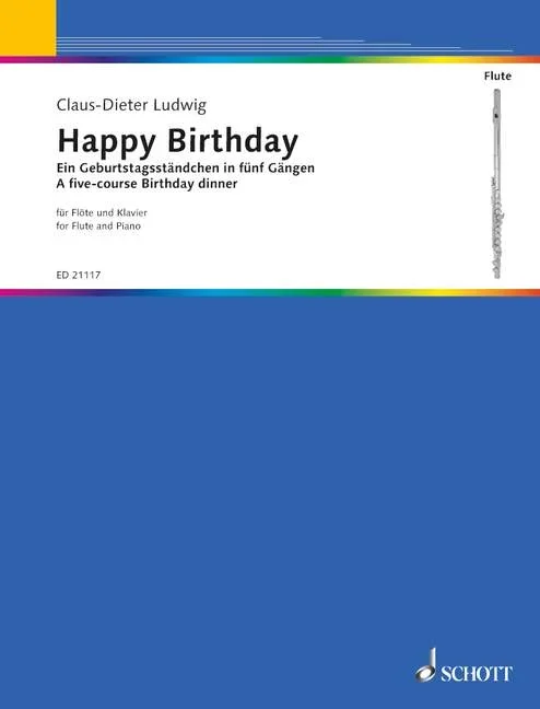 Ludwig, Claus-Dieter : Ludwig, Claus-Dieter : Happy Birthday, A five-course birthday dinner – flute and piano – Schott Digi