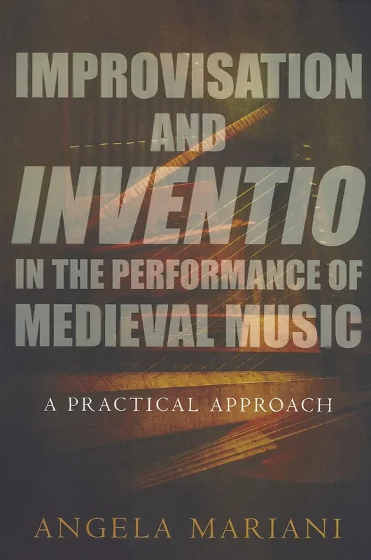 Mariani Improvisation and Inventio in the Performance of Medieval Music