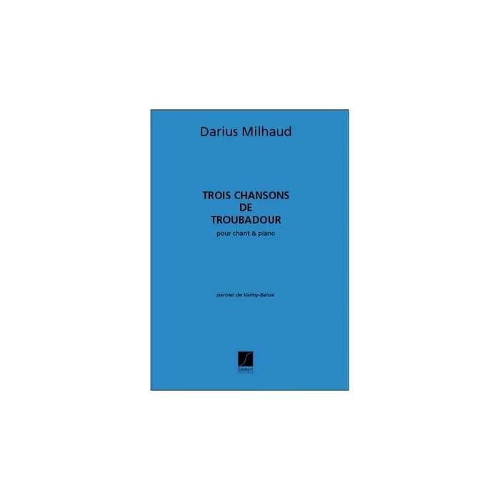 Milhaud, Darius – Trois Chansons De Troubadour Chant-Piano