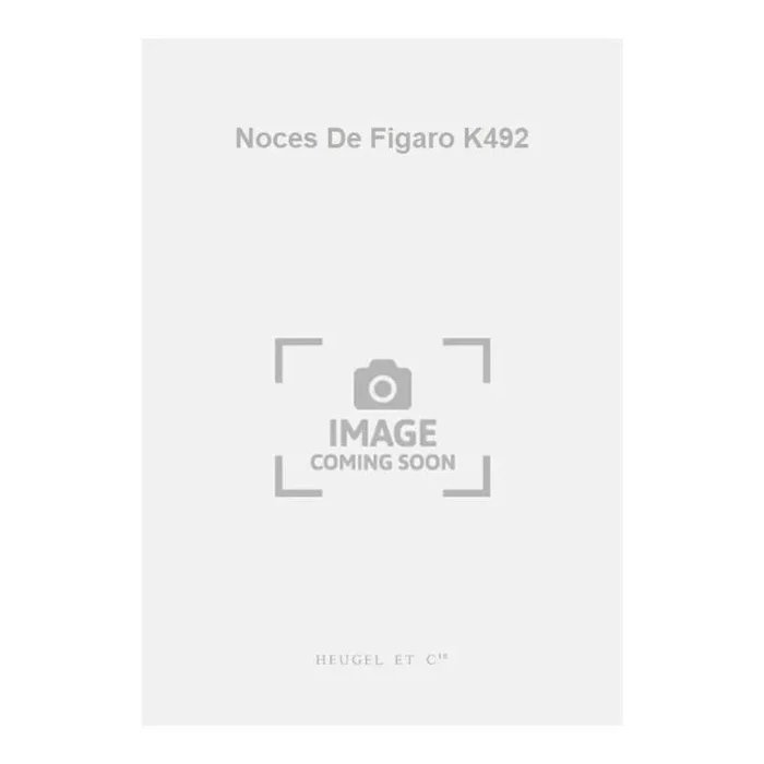 Mozart, Wolfgang Amadeus – Noces De Figaro K492