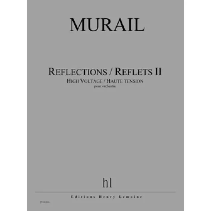 Murail, Tristan – Reflections -Reflets II – High Voltage