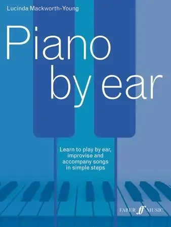Piano By Ear – Lucinda Mackworth-Young – Faber Music