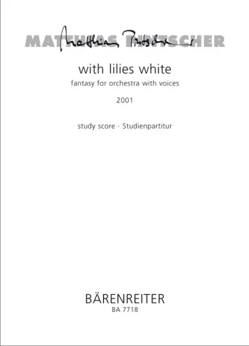 Pintscher : with lillies white (2001). : Study score: (Barenreiter)
