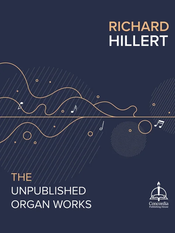 Richard Hillert: The Unpublished Organ Works