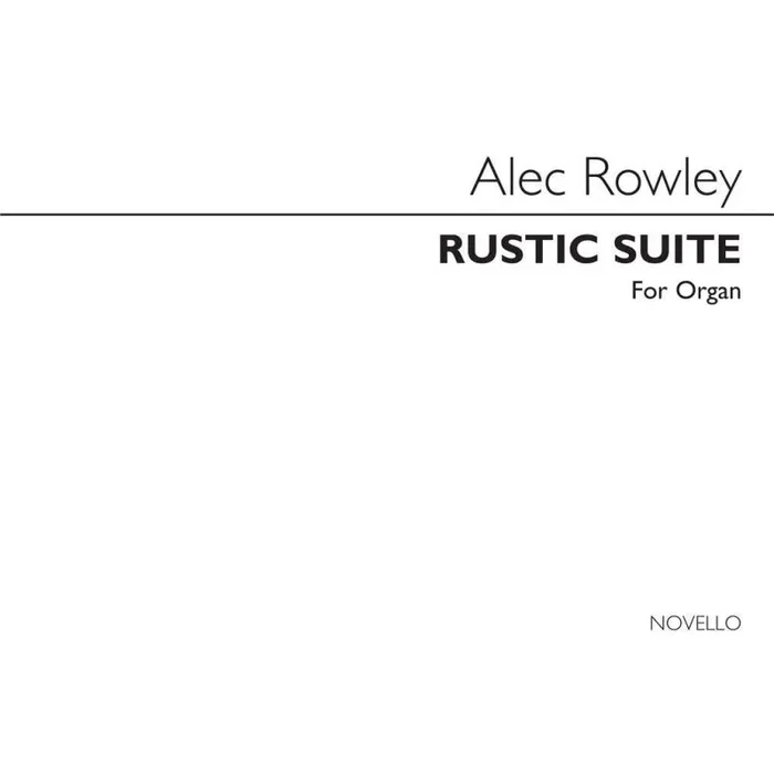 Rowley, Alec – Rustic Suite Organ
