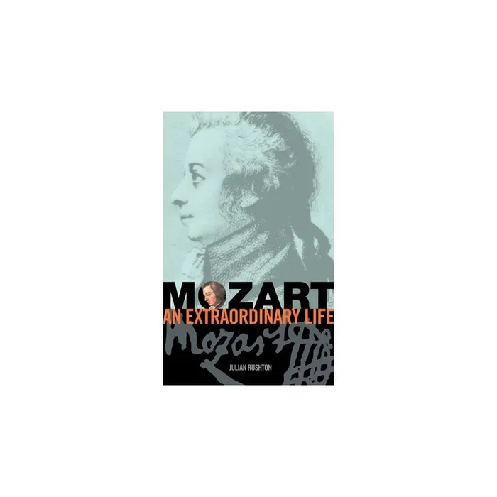 Rushton, Julian – Mozart: An Extraordinary Life
