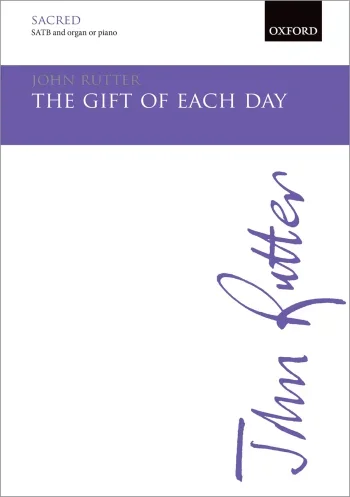 Rutter : Rutter: The gift of each day for SATB and organ or piano (OUP) Digital Edition