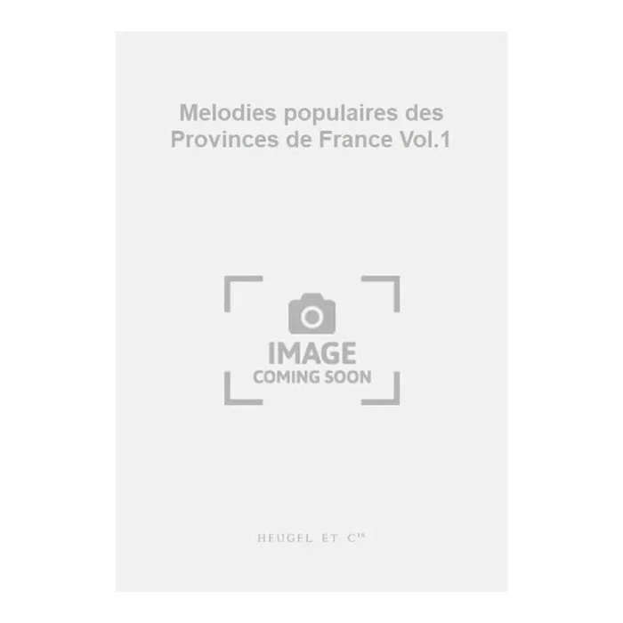 Tiersot, Julien – Melodies populaires des Provinces de France Vol.1