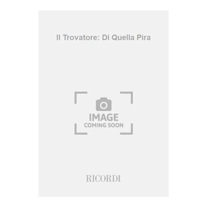 Verdi, Giuseppe – Il Trovatore: Di Quella Pira