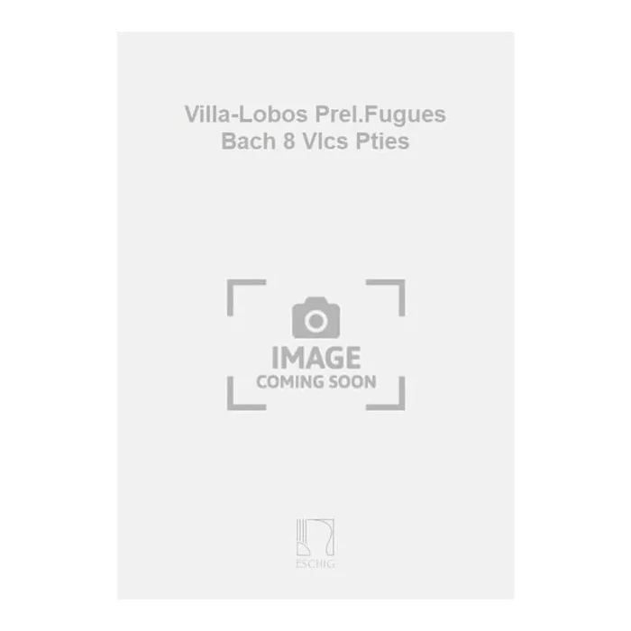 Villa-Lobos Prel.Fugues Bach 8 Vlcs Pties