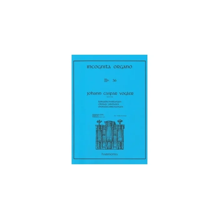 Vogler, Johann Caspar – Incognita Organo 36 – Koraalbewerkingen