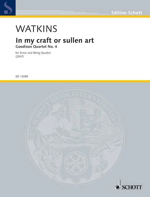 Watkins, Huw : Watkins, Huw : In my craft or sullen art, Goodison Quartet No. 4 – tenor and string quartet – Schott