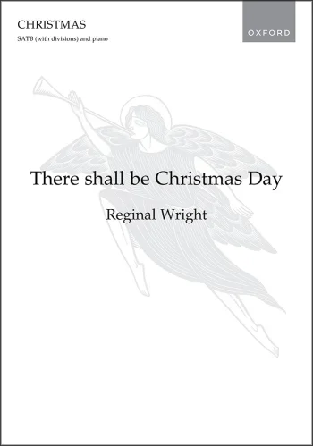 Wright : Wright: There shall be Christmas Day for SATB (with divisions) and piano (OUP) Digital Edition